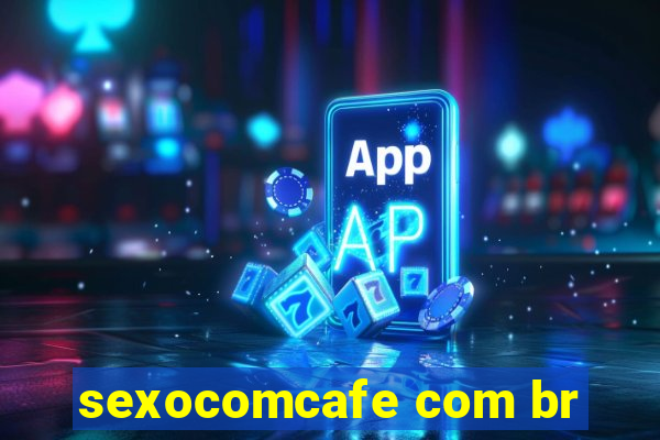 sexocomcafe com br